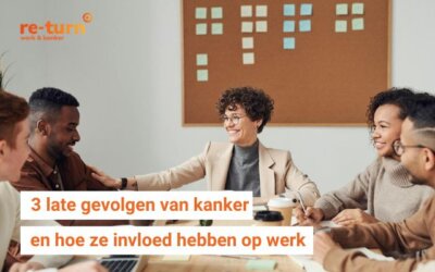 3 late gevolgen van kanker – en hoe ze invloed hebben op werk